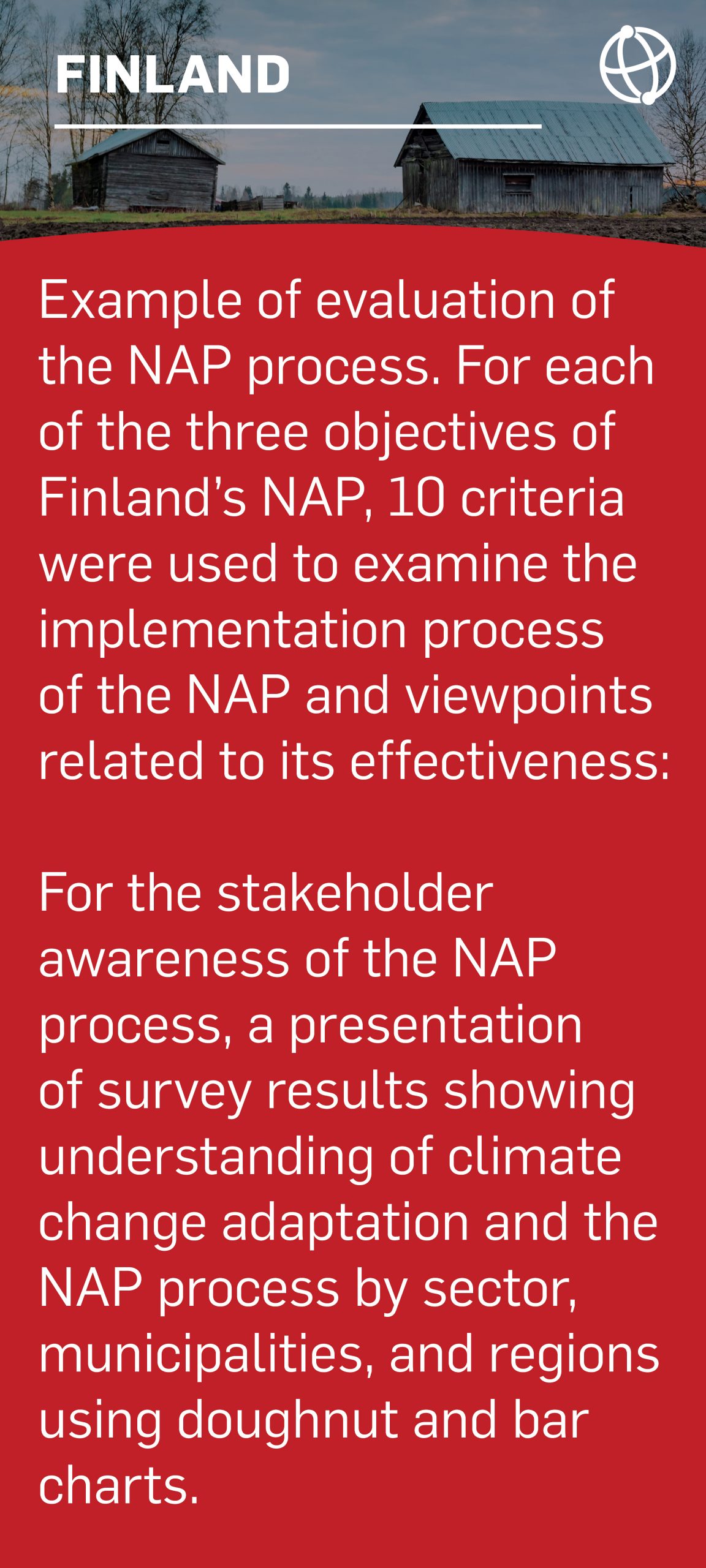 Example of evaluation of the NAP process. For each of the three objectives of Finland’s NAP, 10 criteria were used to examine the implementation process of the NAP and viewpoints related to its effectiveness: For the stakeholder awareness of the NAP process, a presentation of survey results showing understanding of climate change adaptation and the NAP process by sector, municipalities, and regions using doughnut and bar charts.